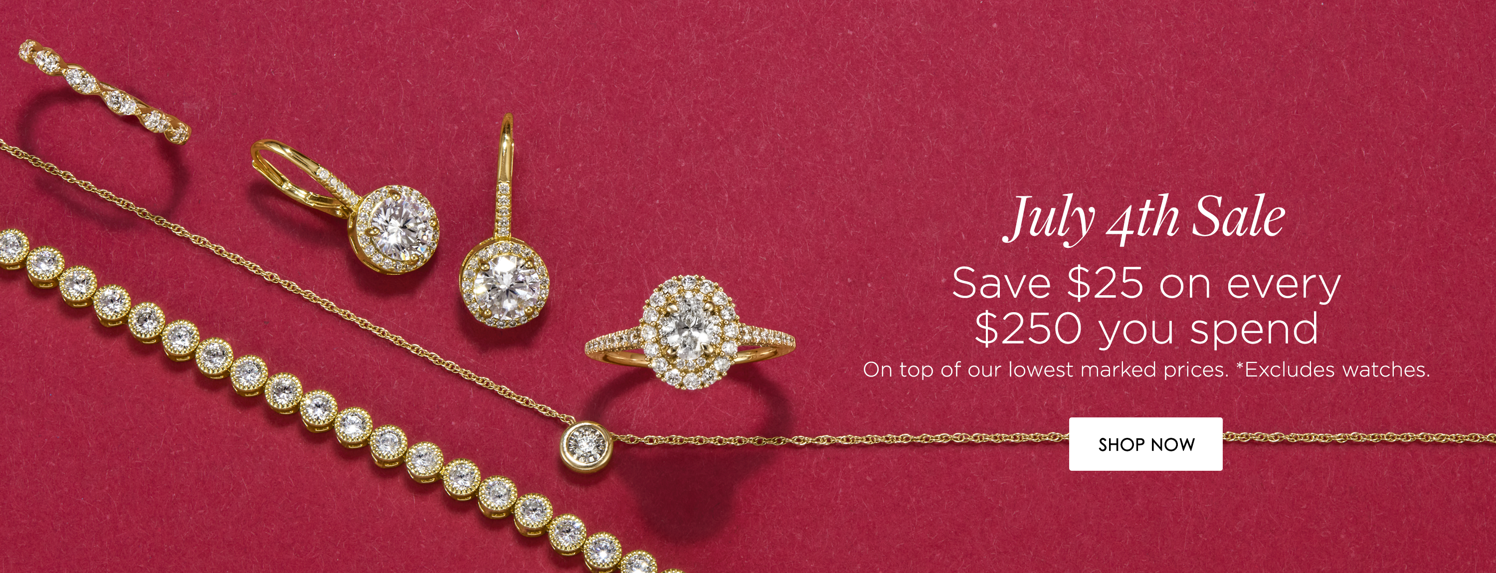 July 4th Sale Save $25 on every $250 you spend